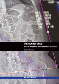 Medienbefunde (Digitale Bildgebung und diagnostische Radiologie) (German Edition) by Kathrin Friedrich, 9783110560053