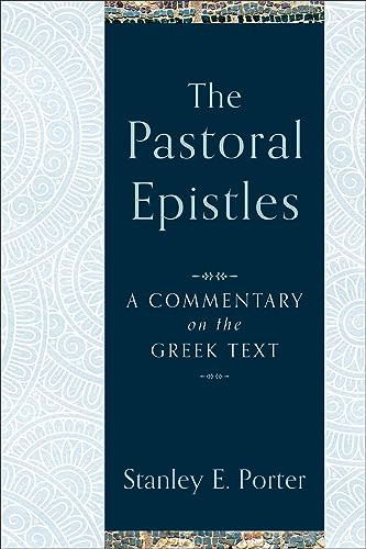 The Pastoral Epistles (A Commentary on the Greek Text) by Stanley E. Porter, 9780801027185