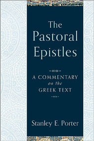 The Pastoral Epistles (A Commentary on the Greek Text) by Stanley E. Porter, 9780801027185