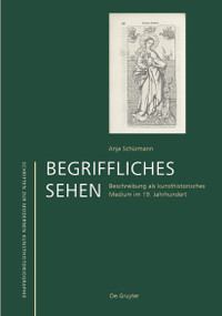 Begriffliches Sehen (Beschreibung als kunsthistorisches Medium im 19. Jahrhundert) (German Edition) by Anja Schürmann, 9783110564235