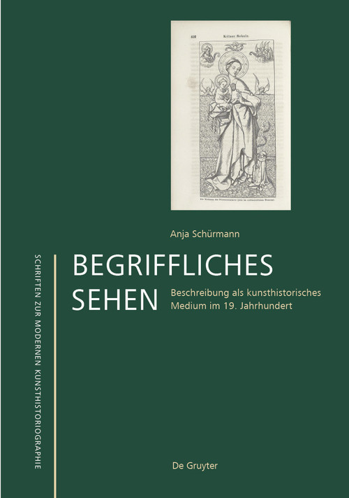 Begriffliches Sehen (Beschreibung als kunsthistorisches Medium im 19. Jahrhundert) (German Edition) by Anja Schürmann, 9783110564235
