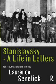 Stanislavsky: A Life in Letters by Laurence Senelick, 9780415516686