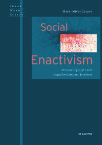 Social Enactivism (On Situating High-Level Cognitive States and Processes) by Mark-Oliver Casper, 9783110575675