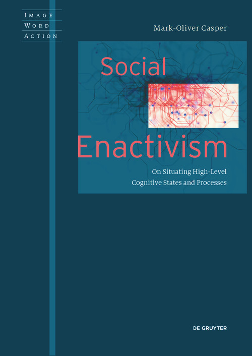 Social Enactivism (On Situating High-Level Cognitive States and Processes) by Mark-Oliver Casper, 9783110575675