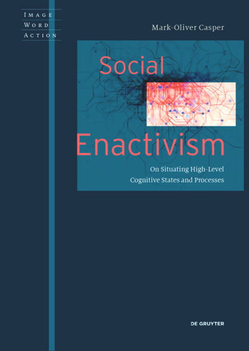 Social Enactivism (On Situating High-Level Cognitive States and Processes) by Mark-Oliver Casper, 9783110575675