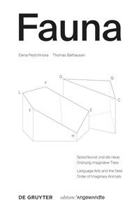 FAUNA (Sprachkunst und die neue Ordnung imaginärer Tiere. Language Arts and the New Order of Imaginary Animals) (German Edition) by Elena Peytchinska, Thomas Ballhausen, 9783110575699