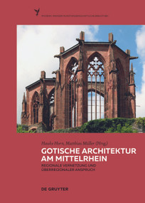 Gotische Architektur am Mittelrhein (Regionale Vernetzung und überregionaler Anspruch) (German Edition) by Hauke Horn, Matthias Müller, 9783110577198