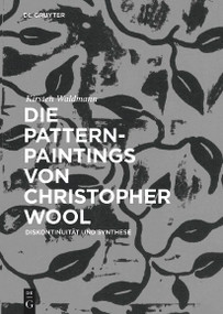 Die Pattern-Paintings von Christopher Wool (Diskontinuität und Synthese) (German Edition) by Kirsten Waldmann, 9783110584691