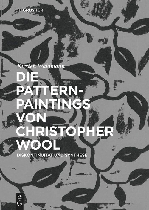 Die Pattern-Paintings von Christopher Wool (Diskontinuität und Synthese) (German Edition) by Kirsten Waldmann, 9783110584691