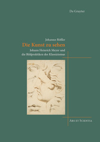 Die Kunst zu sehen (Johann Heinrich Meyer und die Bildpraktiken des Klassizismus) (German Edition) by Johannes Rößler, 9783110588064