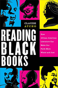 Reading Black Books (How African American Literature Can Make Our Faith More Whole and Just) by Claude Atcho, 9781587435294