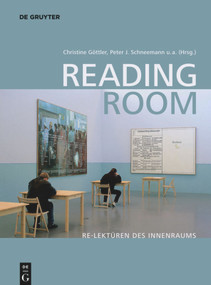 Reading Room (Re-Lektüren des Innenraums) (German Edition) by Christine Göttler, Peter J. Schneemann, Birgitt Borkopp-Restle, Norberto Gramaccini, Peter W. Marx, Bernd Nicolai, 9783110591255