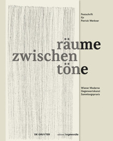 zwischenräume zwischentöne (Wiener Moderne, Gegenwartskunst, Sammlungspraxis. Festschrift für Patrick Werkner) (German Edition) by Bernadette Reinhold, Eva Kernbauer, 9783110591958