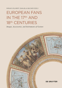 European Fans in the 17th and 18th Centuries (Images, Accessories, and Instruments of Gesture) by Miriam Volmert, Danijela Bucher, 9783110596809