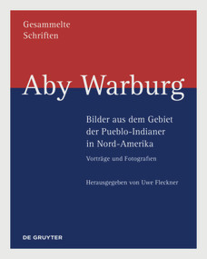 Aby Warburg - Bilder aus dem Gebiet der Pueblo-Indianer in Nord-Amerika (Vorträge und Fotografien) (German Edition) by Uwe Fleckner, 9783110599213
