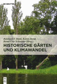 Historische Gärten und Klimawandel (Eine Aufgabe für Gartendenkmalpflege, Wissenschaft und Gesellschaft) (German Edition) by Reinhard F. Hüttl, Karen David, Bernd Uwe Schneider, 9783110607482