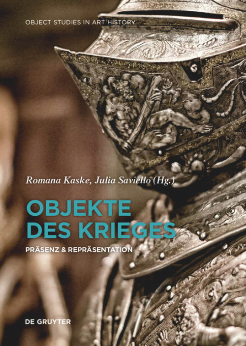 Objekte des Krieges (Präsenz & Repräsentation) (German Edition) by Romana Kaske, Julia Saviello, 9783110608090