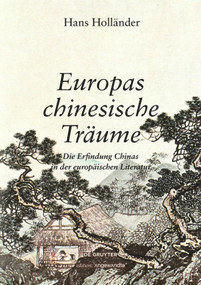 Europas chinesische Träume (Die Erfindung Chinas in der europäischen Literatur) (German Edition) by Hans Holländer, Ernst Strouhal, Ernst Strouhal, 9783110610611