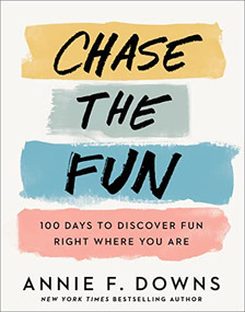 Chase the Fun (100 Days to Discover Fun Right Where You Are) by Annie F. Downs, 9780800738761