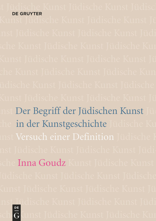 Der Begriff der Jüdischen Kunst in der Kunstgeschichte (Versuch einer Definition) (German Edition) by Inna Goudz, 9783110615067
