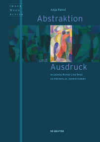 Abstraktion und Ausdruck (Bildende Kunst und Tanz im frühen 20. Jahrhundert) (German Edition) by Anja Pawel, 9783110615104