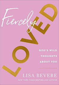 Fiercely Loved (God's Wild Thoughts about You) by Lisa Bevere, 9780800741709