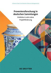 Provenienzforschung in deutschen Sammlungen (Einblicke in zehn Jahre Projektförderung) (German Edition) by Deutsches Zentrum Kulturgutverluste, 9783110617467