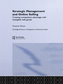 Strategic Management and Online Selling (Creating Competitive Advantage with Intangible Web Goods) by Susanne Royer, 9780415652001