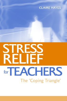 Stress Relief for Teachers (The Coping Triangle) by Claire Hayes, 9780415369343