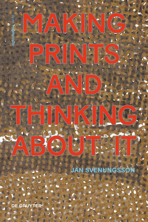 Making Prints and Thinking About It by Jan Svenungsson, 9783110632163