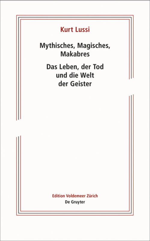 Mythisches, Magisches, Makabres (Das Leben, der Tod und die Welt der Geister) (German Edition) by Kurt Lussi, Christoph Lichtin, 9783110635706