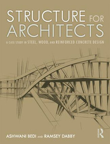 Structure for Architects (A Case Study in Steel, Wood, and Reinforced Concrete Design) by Ashwani Bedi, Ramsey Dabby, 9781138554382