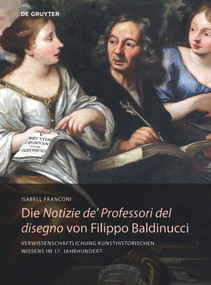 Die Notizie de' Professori del disegno von Filippo Baldinucci (Verwissenschaftlichung kunsthistorischen Wissens im 17. Jahrhundert) (German Edition) by Isabell Franconi, 9783110638011