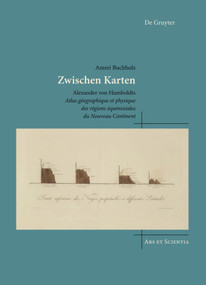 Zwischen Karten (Alexander von Humboldts Atlas géographique et physique des régions équinoxiales du Nouveau Continent) (German Edition) by Amrei Buchholz, 9783110638073