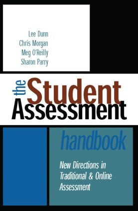 The Student Assessment Handbook (New Directions in Traditional and Online Assessment) by Lee Dunn, Chris Morgan, Meg O'Reilly, Sharon Parry, 9780415335300