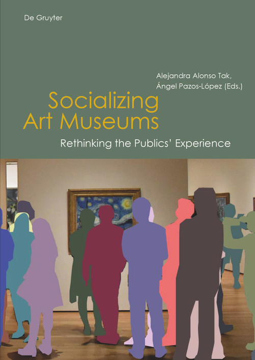 Socializing Art Museums (Rethinking the Publics' Experience) by Alejandra Alonso Tak, Ángel Pazos-López, 9783110646320