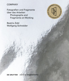 COMPANY. Fotografien und Fragmente über das Arbeiten Photographs and Fragments on Working by Beatrix Zobl, Wolfgang Schneider, Ruth Horak, Monika Mokre, Erzsébet Pilinger, Tasos Zembylas, 9783110657661