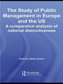 The Study of Public Management in Europe and the US (A Competitive Analysis of National Distinctiveness) by Walter Kickert, 9780415512718