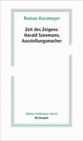 Zeit des Zeigens - Harald Szeemann, Ausstellungsmacher (German Edition) by Roman Kurzmeyer, 9783110658774