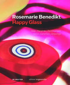 Rosemarie Benedikt. HAPPY GLASS (Glas - Keramik - Zeichnungen Glass - Ceramics - Drawings) by Erika Patka, 9783110660050