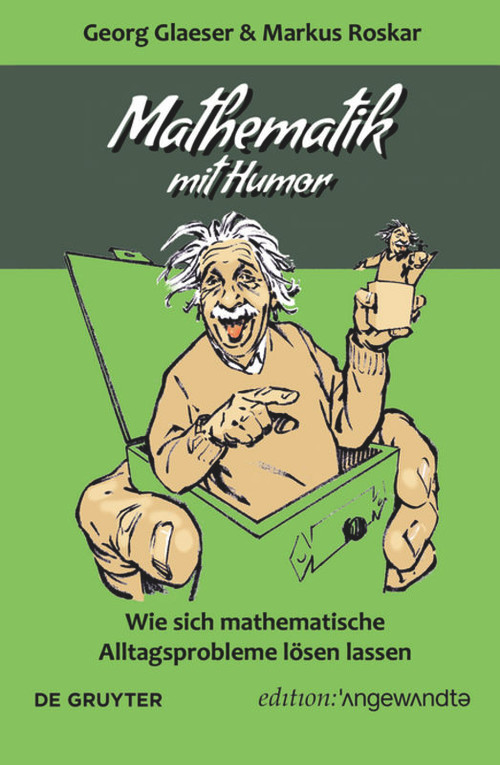 Mathematik mit Humor (Wie sich mathematische Alltagsprobleme lösen lassen) (German Edition) by Georg Glaeser, Markus Roskar, 9783110662405