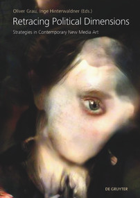 Retracing Political Dimensions (Strategies in Contemporary New Media Art) by Oliver Grau, Inge Hinterwaldner, 9783110670943