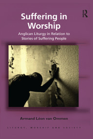 Suffering in Worship (Anglican Liturgy in Relation to Stories of Suffering People) - 9780367881672 by Armand Léon van Ommen, 9780367881672