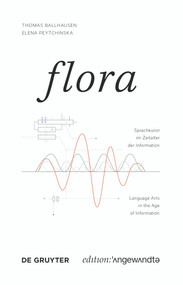 FLORA (Sprachkunst im Zeitalter der Information / Language Arts in the Age of Information) by Thomas Ballhausen, Elena Peytchinska, 9783110675344