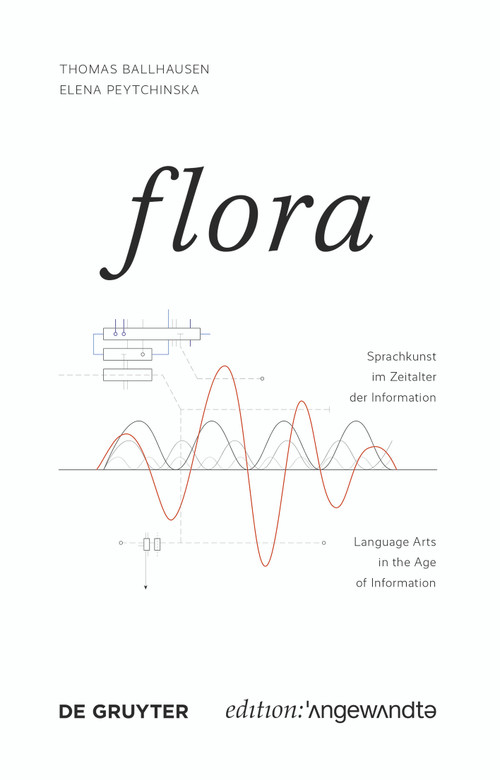 FLORA (Sprachkunst im Zeitalter der Information / Language Arts in the Age of Information) by Thomas Ballhausen, Elena Peytchinska, 9783110675344