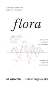 FLORA (Sprachkunst im Zeitalter der Information / Language Arts in the Age of Information) (German Edition) by Thomas Ballhausen, Elena Peytchinska, 9783110675344