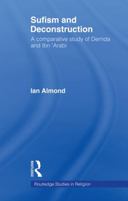 Sufism and Deconstruction (A Comparative Study of Derrida and Ibn 'Arabi) - 9780415578974 by Ian Almond, 9780415578974