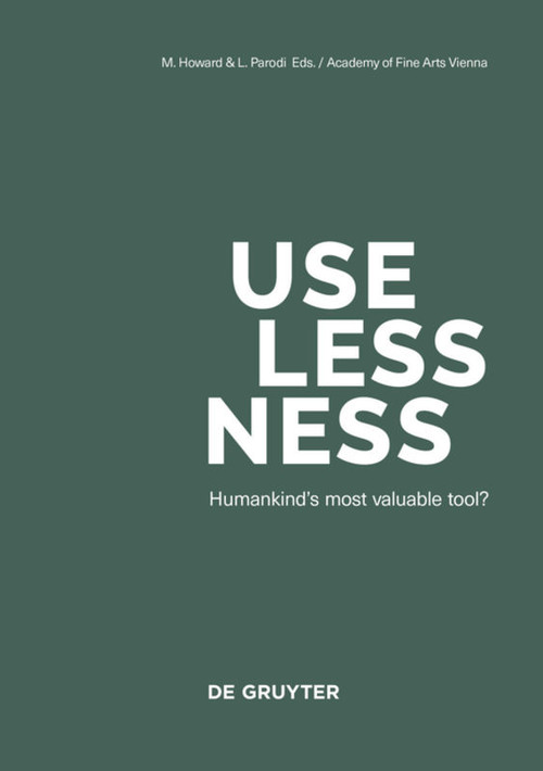 Uselessness (Humankind's most valuable tool?) by Michelle Howard, Luciano Parodi, 9783110679816