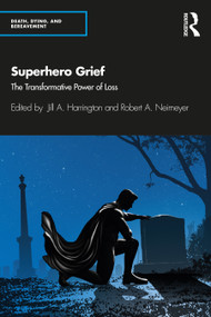 Superhero Grief (The Transformative Power of Loss) by Jill A. Harrington, Robert A. Neimeyer, 9780367145590