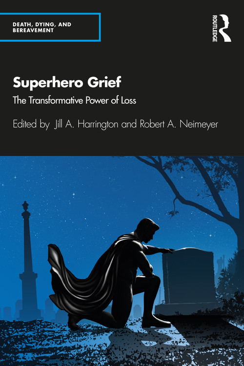 Superhero Grief (The Transformative Power of Loss) by Jill A. Harrington, Robert A. Neimeyer, 9780367145590